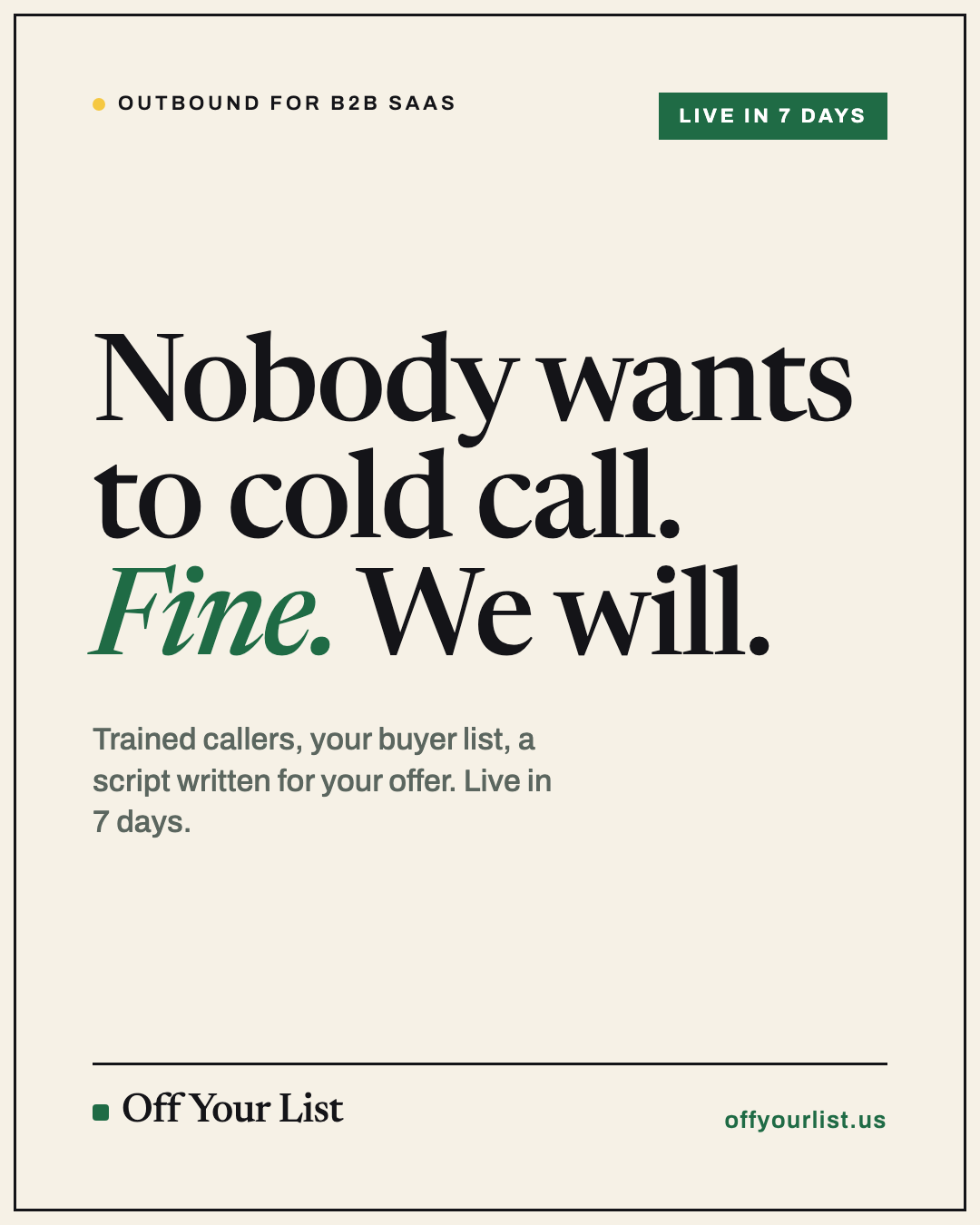 Nobody wants to cold call. Fine. We will.