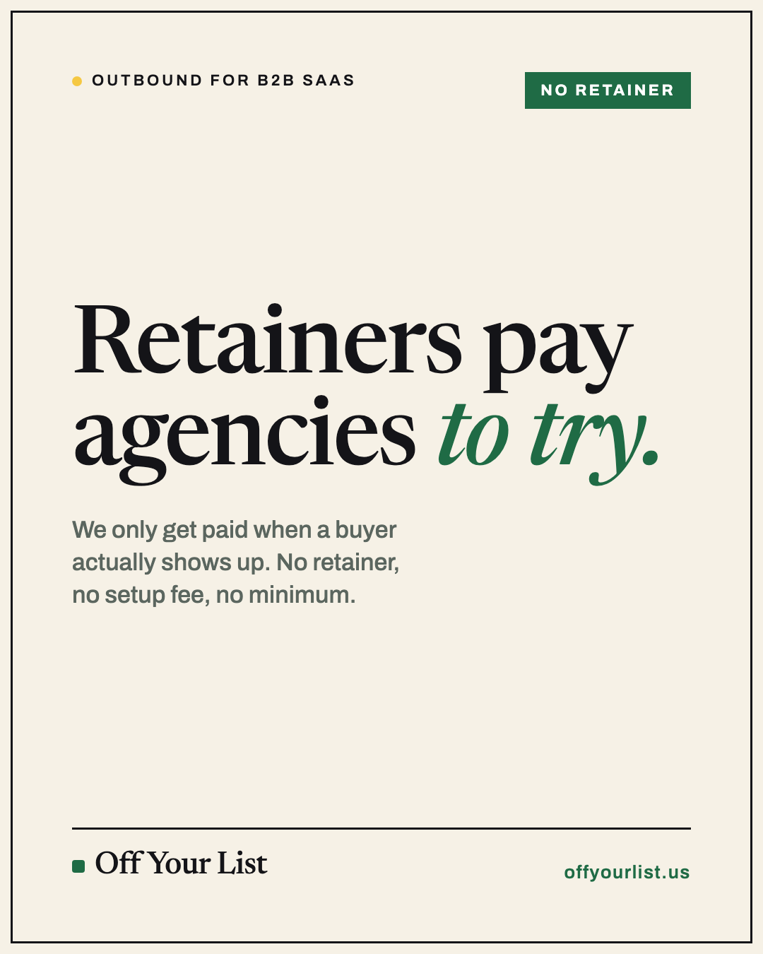 Retainers pay agencies to try.